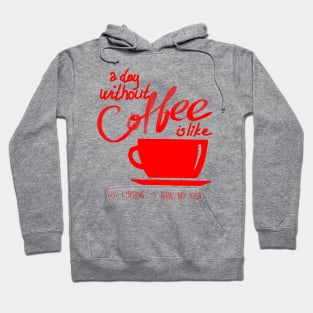 A Day without coffee is like Funny Gift Hoodie